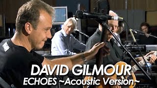 DAVID GILMOUR  PINK FLOYD 『 ECHOES Acoustic Version 』LONDON 2006 [upl. by Adnoved995]