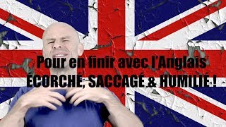 Pour en finir avec lAnglais ÉCORCHÉ SACCAGÉ et HUMILIÉ [upl. by Bendix]