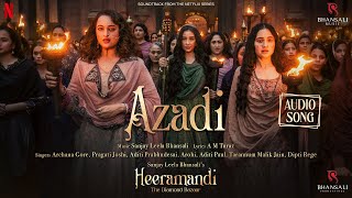 Azadi  Audio Song  Sanjay Leela Bhansali  A M Turaz  Heeramandi  Bhansali Music  Netflix [upl. by Julienne867]