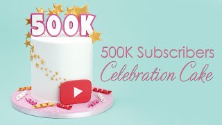 500K Subscribers  YouTube Celebration Cake [upl. by Eldin]