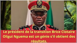 Le président de la transition Brice Clotaire Oligui Nguema est un génie sil obtient des résultats [upl. by Claribel]