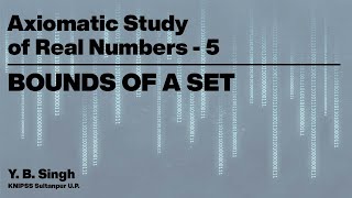 Axiomatic Study of Real Numbers 5  BOUNDS OF A SET  YB Singh KNIPSS Sultanpur [upl. by Ardnekat661]