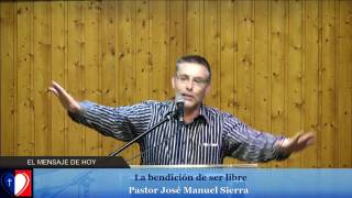 La bendición de ser libre  Pastor J Manuel Sierra [upl. by Selig930]