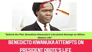 Behind the Plot Benedicto Kiwanuka’s Calculated Attempt on Milton Obote’s Life [upl. by Sylram]