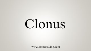 How To Say Clonus [upl. by Ylla]