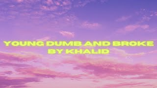 Khalid  Young dumb and broke lyrics [upl. by Anaya]