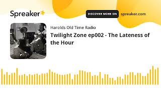 Twilight Zone ep002  The Lateness of the Hour [upl. by Malanie]