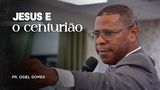 JESUS E O CENTURIÃO PR OSIEL GOMES [upl. by Elton]