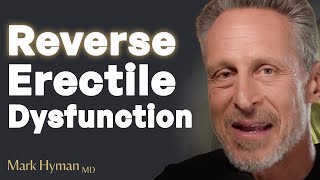 Root Cause Of Erectile Dysfunction amp Best Ways To Help Reverse It Naturally  Dr Mark Hyman [upl. by Amadeus]