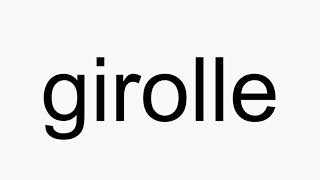 How to pronounce girolle [upl. by Zak662]