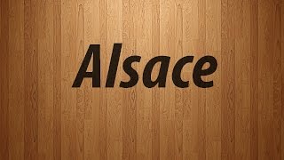 How to Pronounce Alsace  Alsace Pronunciation [upl. by Adikram559]