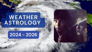 ⛈️ WEATHER ASTROLOGY 2024  2026 🌋 [upl. by Ikcin]