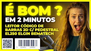 ⚠️Leitor Código De Barras 2d C Pedestral El250 Elgin Bematech  É BOM MESMO [upl. by Bourgeois]