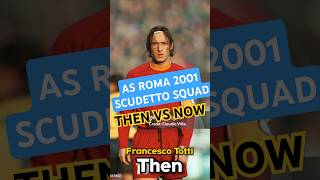 AS ROMA SCUDETTO SQUAD 2001 THEN VS NOW [upl. by Ahasuerus409]