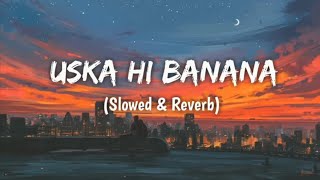 Uska Hi Banana💔🥀 slowed and reverb [upl. by Kanal752]