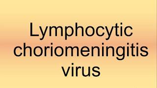 Lymphocytic Choriomeningitis Virus Pronunciation  How to Say  How to Pronounce [upl. by Enitnelav]