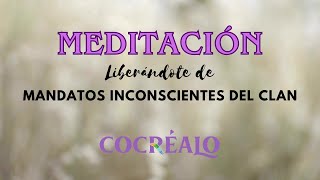 MEDITACIÓN LIBERANDO MANDATOS INCONSCIENTES DEL CLAN [upl. by Cleavland580]