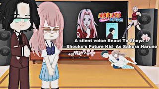 A Silent Voice React To  Shoya amp Shouko’s Future Kid As  Sakura Haruno Naruto [upl. by Yhprum]