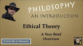 A Very Brief Overview of Ethical Theory [upl. by Airbas]