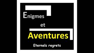 Enigmes et aventures Eternels regrets [upl. by Bryn]