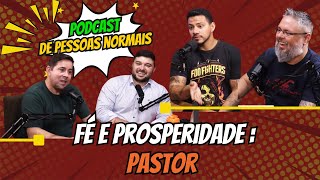 Podcast de Pessoas Normais EP 06 FÃ‰ E PROSPERIDADE  PASTOR [upl. by Sebastian]