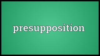 Presupposition Meaning [upl. by Constantia]