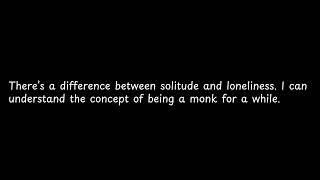 There’s a difference between solitude and [upl. by Jimmy]