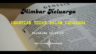 Mimbar Keluarga  Kejadian 502425 quotKesetian Tuhan dalam Keluargaquot [upl. by Gentilis]