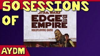 50 Sessions of Edge of the Empire [upl. by Odnomyar785]