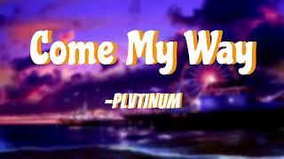 PLVTINUM  Come My Way [upl. by Kciredec]