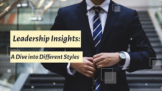 quotLeadership Insights A Dive into Different Stylesquot [upl. by Esinereb]