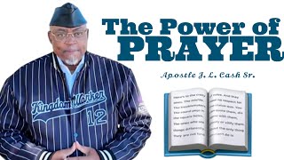 A Closer Look at The Power of Prayer with Apostle J L Cash Sr [upl. by Noedig]