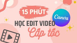 15 phút học edit video canva cấp tốc [upl. by Fillender]