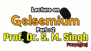 Part 2  Gelsemium  Lecture on Gelsemium  Dr SM Singh [upl. by Paucker642]