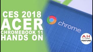 CES 2018 Acer Chromebook 11 Hands On [upl. by Ahsi]