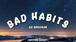 Ed Sheeran  Bad Habits Lyrics  Rhythm Script [upl. by Idou49]