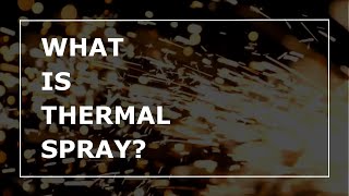 What is Thermal Spray [upl. by Booze]