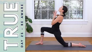 TRUE  Day 25  BE AWARE  Yoga With Adriene [upl. by Masterson]