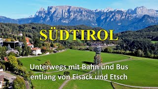 SÜDTIROL  Unterwegs mit Bahn und Bus entlang von Eisack und Etsch [upl. by Arbe]