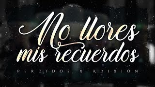 LETRA ¨NO LLORES MIS RECUERDOS¨  Perdidos de Sinaloa x La Adixión Lyric Video [upl. by Naget]