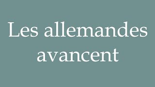 How to Pronounce Les allemandes avancent The Germans are moving forward in French [upl. by Artened322]