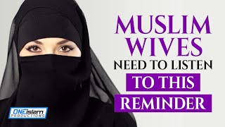 MUSLIM WIVES NEED TO LISTEN THIS REMINDER [upl. by Atiekram752]