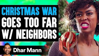 CHRISTMAS WAR Goes Too Far With Neighbors What Happens Next Is Shocking  Dhar Mann [upl. by Tallia]