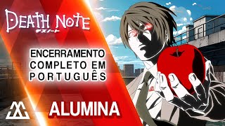 DEATH NOTE Encerramento Completo em Português  Alumina PTBR [upl. by Anaxor]