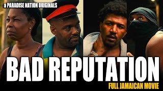 BAD REPUTATION  FULL JAMAICAN MOVIE  a PARADISE NATION ORIGINALS [upl. by Fowle]