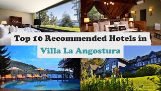 Top 10 Recommended Hotels In Villa La Angostura  Luxury Hotels In Villa La Angostura [upl. by Kip]