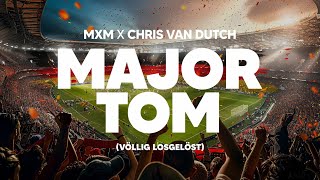 MXM x Chris van Dutch  Major Tom Völlig losgelöst [upl. by Hooge]