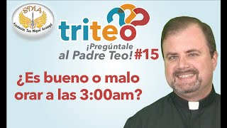 triteo 15 ¿Es bueno o malo orar a las 3am [upl. by Audre]