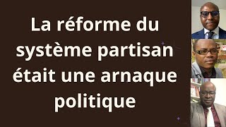 La réforme du système partisan a accouché d’une souris et la réforme a lamentablement échoué [upl. by Nomrej]