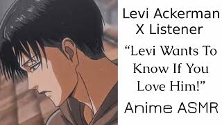 Levi Ackerman X Listener Anime ASMR “Levi Wants To Know If You Love Him” [upl. by Nhguavad]